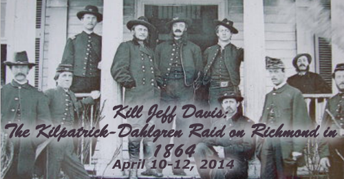 Kill Jeff Davis: The Kilpatrick-Dahlgren Raid on Richmond in 1864 – April 10-12, 2014 – PAST TOUR